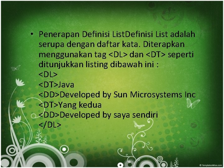  • Penerapan Definisi List adalah serupa dengan daftar kata. Diterapkan menggunakan tag <DL>