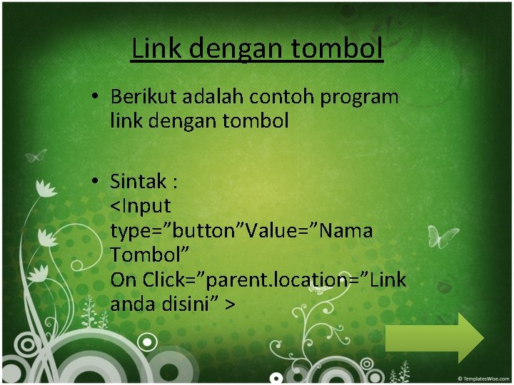 Link dengan tombol • Berikut adalah contoh program link dengan tombol • Sintak :