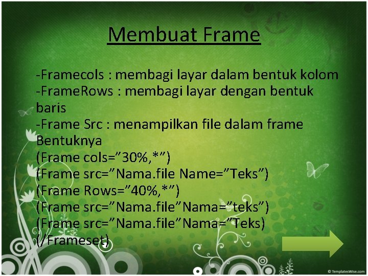 Membuat Frame -Framecols : membagi layar dalam bentuk kolom -Frame. Rows : membagi layar