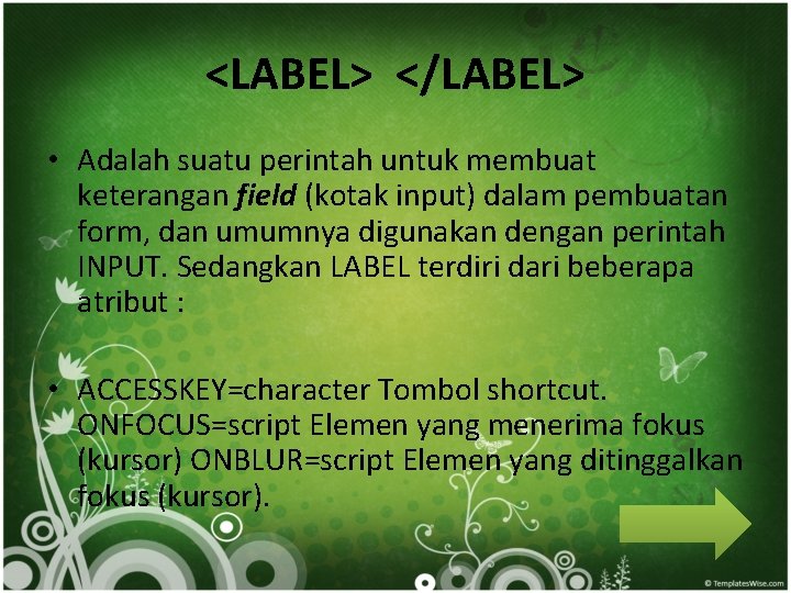 <LABEL> </LABEL> • Adalah suatu perintah untuk membuat keterangan field (kotak input) dalam pembuatan