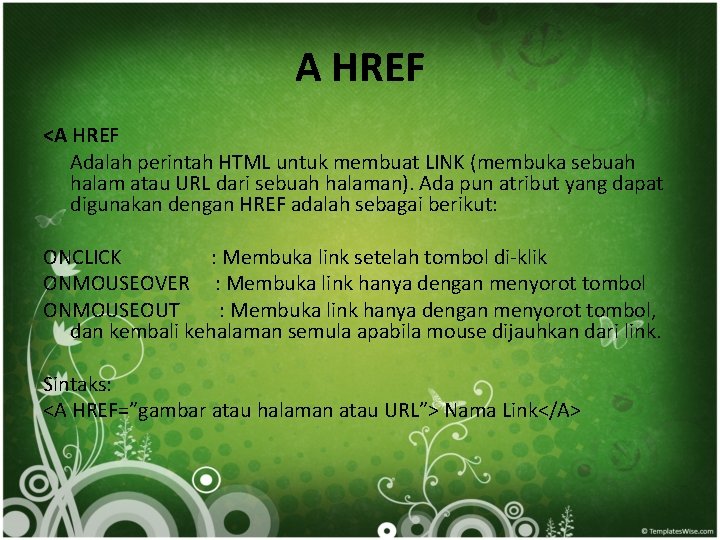 A HREF <A HREF Adalah perintah HTML untuk membuat LINK (membuka sebuah halam atau