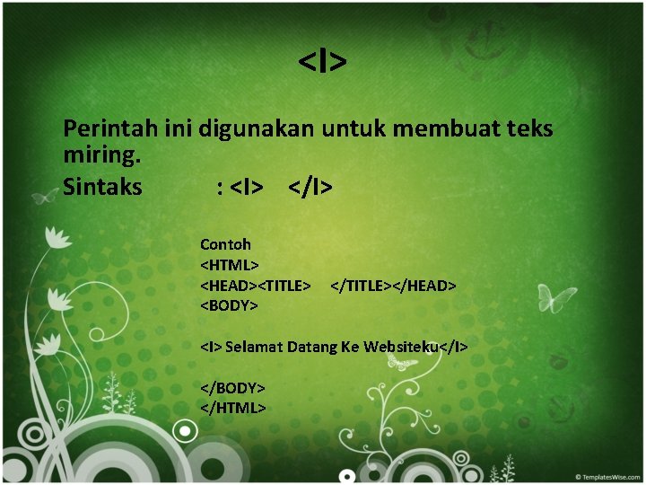 <I> Perintah ini digunakan untuk membuat teks miring. Sintaks : <I> </I> Contoh <HTML>