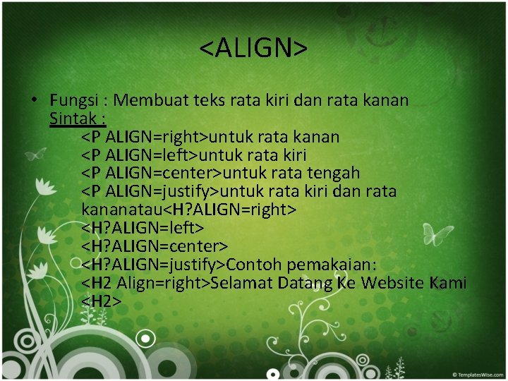 <ALIGN> • Fungsi : Membuat teks rata kiri dan rata kanan Sintak : <P