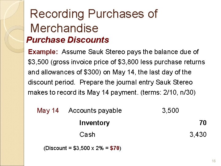 Recording Purchases of Merchandise Purchase Discounts Example: Assume Sauk Stereo pays the balance due