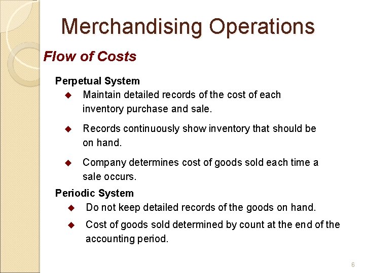 Merchandising Operations Flow of Costs Perpetual System u Maintain detailed records of the cost