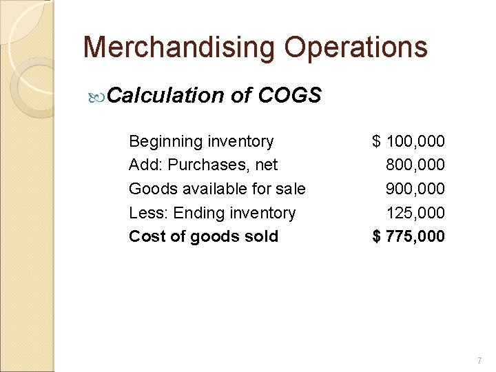 Merchandising Operations Calculation of COGS Beginning inventory Add: Purchases, net Goods available for sale