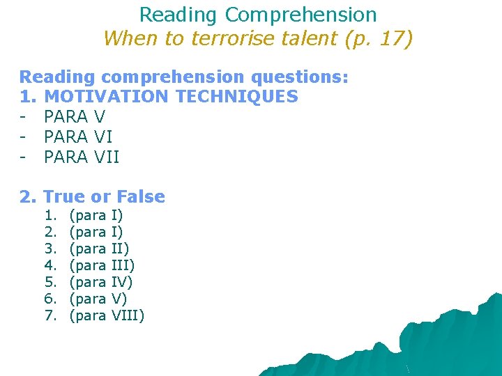 Reading Comprehension When to terrorise talent (p. 17) Reading comprehension questions: 1. MOTIVATION TECHNIQUES Reading Comprehension When to terrorise talent (p. 17) Reading comprehension questions: 1. MOTIVATION TECHNIQUES
