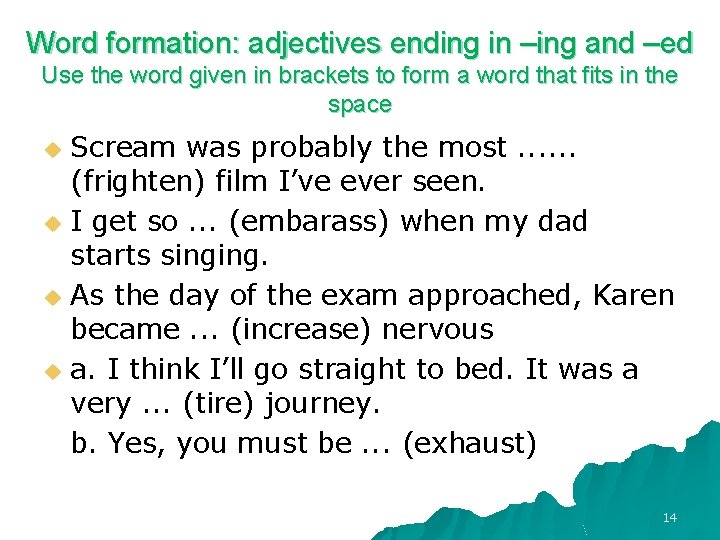 Word formation: adjectives ending in –ing and –ed Use the word given in brackets Word formation: adjectives ending in –ing and –ed Use the word given in brackets