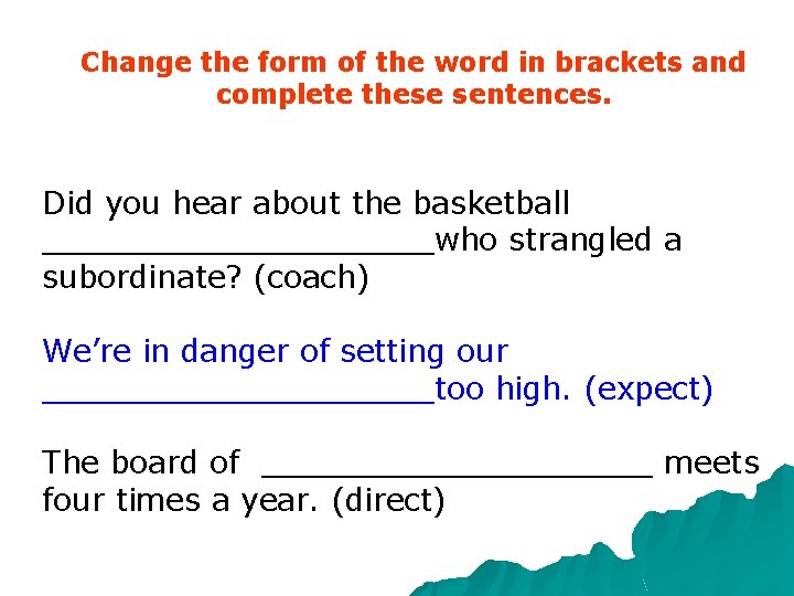 Change the form of the word in brackets and complete these sentences. Did you Change the form of the word in brackets and complete these sentences. Did you