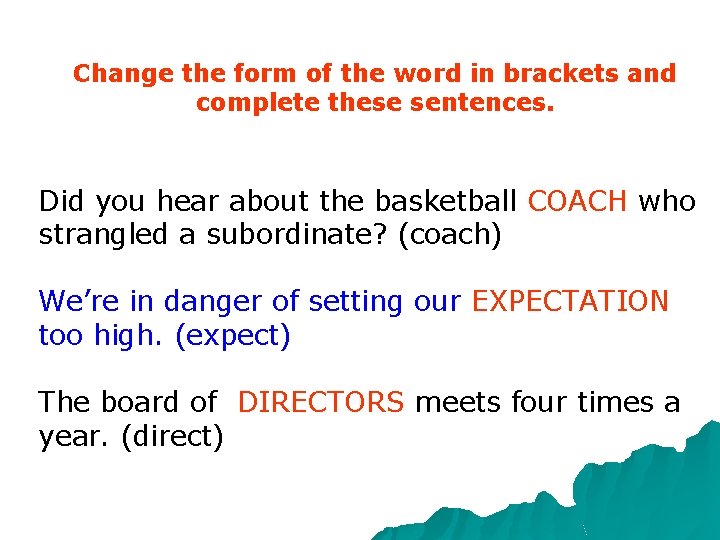 Change the form of the word in brackets and complete these sentences. Did you Change the form of the word in brackets and complete these sentences. Did you