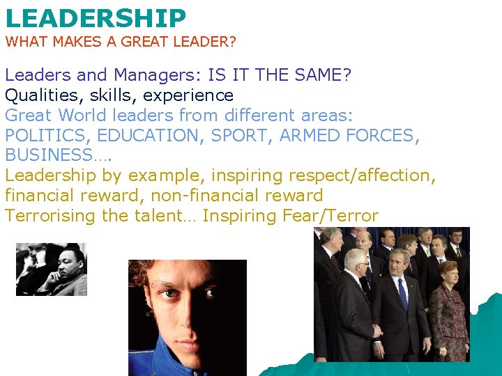 LEADERSHIP WHAT MAKES A GREAT LEADER? Leaders and Managers: IS IT THE SAME? Qualities, LEADERSHIP WHAT MAKES A GREAT LEADER? Leaders and Managers: IS IT THE SAME? Qualities,
