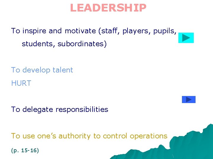 LEADERSHIP To inspire and motivate (staff, players, pupils, students, subordinates) To develop talent HURT LEADERSHIP To inspire and motivate (staff, players, pupils, students, subordinates) To develop talent HURT
