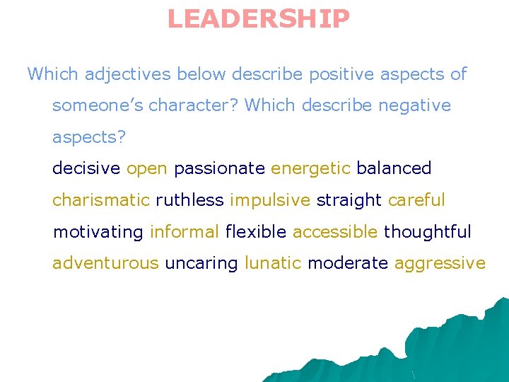 LEADERSHIP Which adjectives below describe positive aspects of someone’s character? Which describe negative aspects? LEADERSHIP Which adjectives below describe positive aspects of someone’s character? Which describe negative aspects?