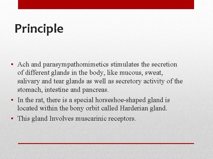 Principle • Ach and parasympathomimetics stimulates the secretion of different glands in the body,