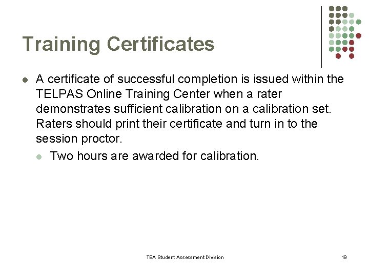 Training Certificates l A certificate of successful completion is issued within the TELPAS Online