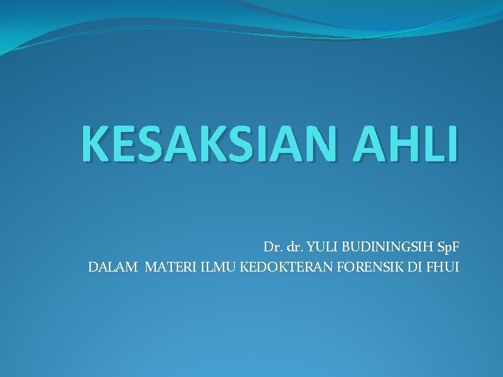 KESAKSIAN AHLI Dr. dr. YULI BUDININGSIH Sp. F DALAM MATERI ILMU KEDOKTERAN FORENSIK DI
