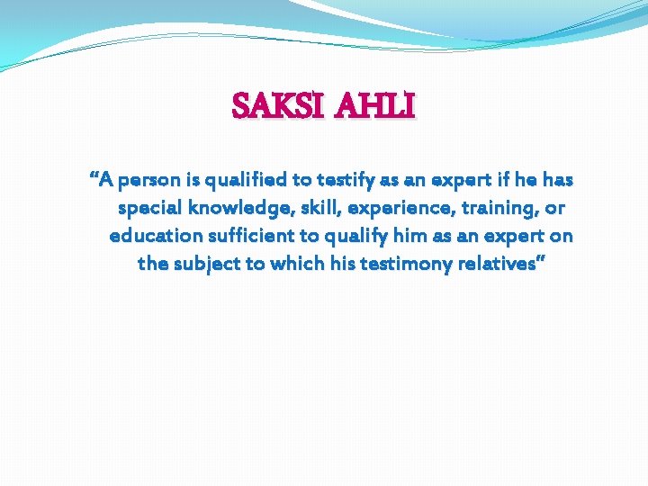 SAKSI AHLI “A person is qualified to testify as an expert if he has