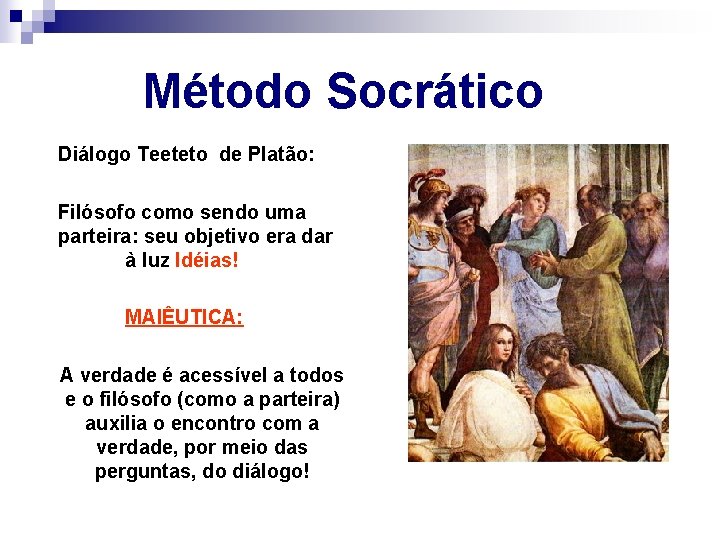  Método Socrático Diálogo Teeteto de Platão: Filósofo como sendo uma parteira: seu objetivo