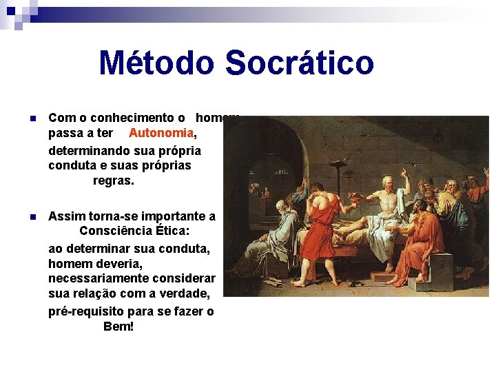  Método Socrático n Com o conhecimento o homem passa a ter Autonomia, determinando