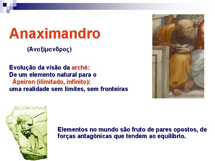 Anaximandro (Ἀναξίμανδρος) Evolução da visão da arché: De um elemento natural para o Ápeiron