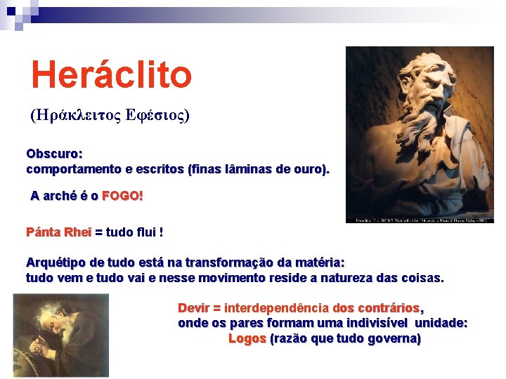 Heráclito (Hράκλειτος Eφέσιος) Obscuro: comportamento e escritos (finas lâminas de ouro). A arché é