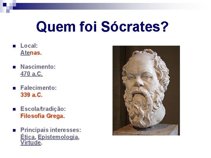  Quem foi Sócrates? n Local: Atenas. n Nascimento: 470 a. C. n Falecimento: