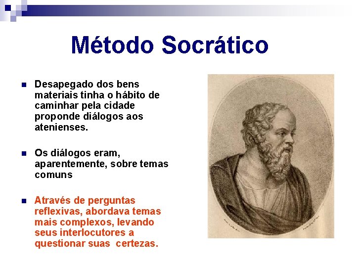  Método Socrático n Desapegado dos bens materiais tinha o hábito de caminhar pela