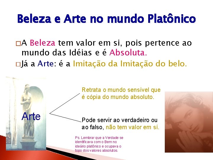 Beleza e Arte no mundo Platônico �A Beleza tem valor em si, pois pertence Beleza e Arte no mundo Platônico �A Beleza tem valor em si, pois pertence