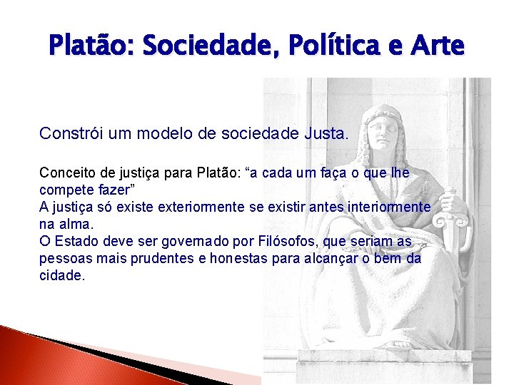 Platão: Sociedade, Política e Arte Constrói um modelo de sociedade Justa. Conceito de justiça Platão: Sociedade, Política e Arte Constrói um modelo de sociedade Justa. Conceito de justiça