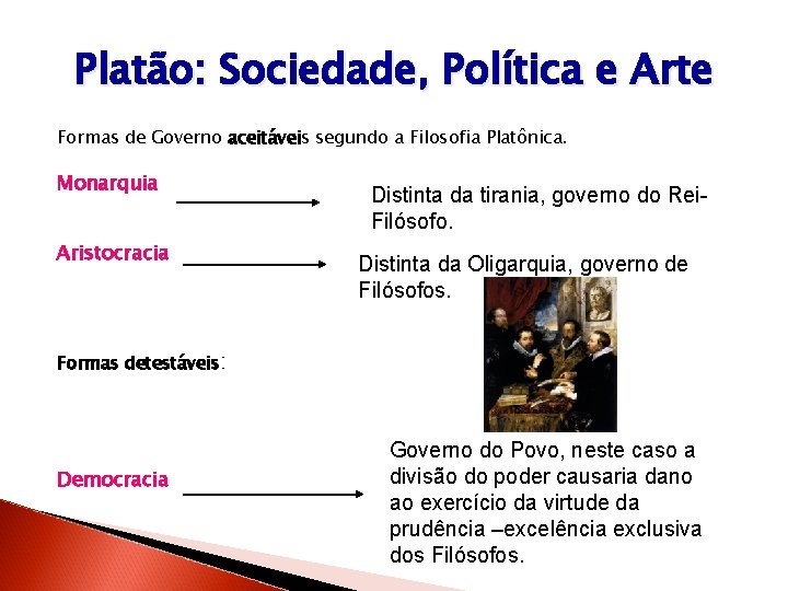Platão: Sociedade, Política e Arte Formas de Governo aceitáveis segundo a Filosofia Platônica. Monarquia Platão: Sociedade, Política e Arte Formas de Governo aceitáveis segundo a Filosofia Platônica. Monarquia