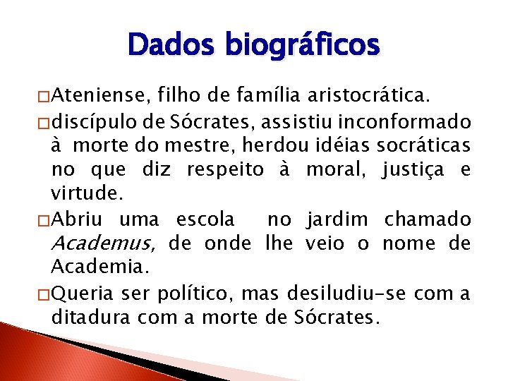 Dados biográficos �Ateniense, filho de família aristocrática. �discípulo de Sócrates, assistiu inconformado à morte Dados biográficos �Ateniense, filho de família aristocrática. �discípulo de Sócrates, assistiu inconformado à morte