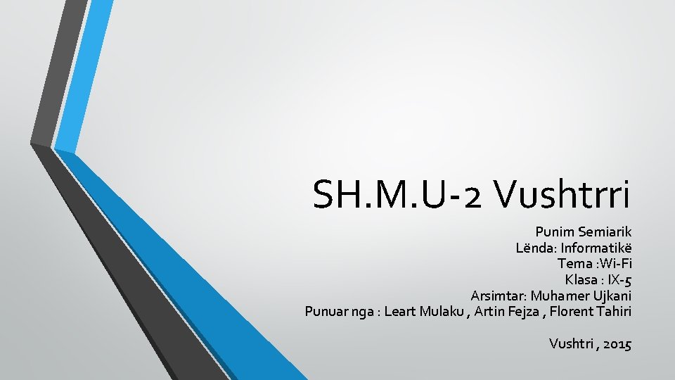 SH. M. U-2 Vushtrri Punim Semiarik Lënda: Informatikë Tema : Wi-Fi Klasa : IX-5 SH. M. U-2 Vushtrri Punim Semiarik Lënda: Informatikë Tema : Wi-Fi Klasa : IX-5