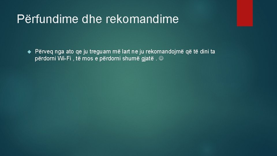 Përfundime dhe rekomandime Përveq nga ato qe ju treguam më lart ne ju rekomandojmë Përfundime dhe rekomandime Përveq nga ato qe ju treguam më lart ne ju rekomandojmë