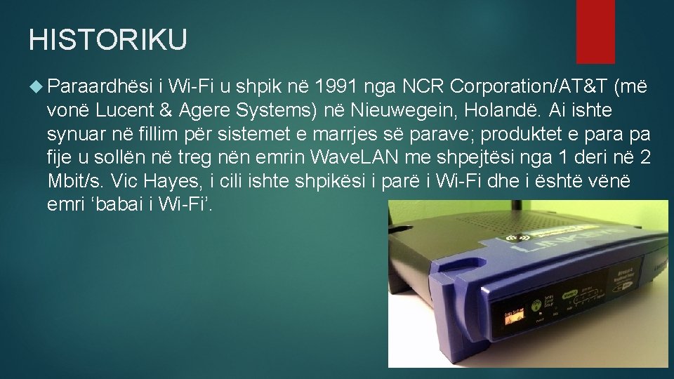 HISTORIKU Paraardhësi i Wi-Fi u shpik në 1991 nga NCR Corporation/AT&T (më vonë Lucent HISTORIKU Paraardhësi i Wi-Fi u shpik në 1991 nga NCR Corporation/AT&T (më vonë Lucent