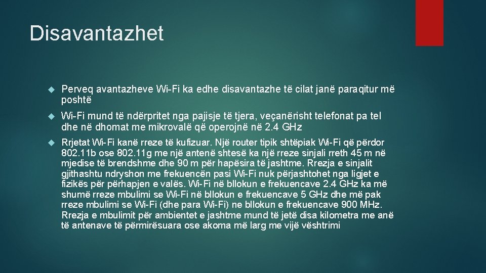 Disavantazhet Perveq avantazheve Wi-Fi ka edhe disavantazhe të cilat janë paraqitur më poshtë Wi-Fi Disavantazhet Perveq avantazheve Wi-Fi ka edhe disavantazhe të cilat janë paraqitur më poshtë Wi-Fi