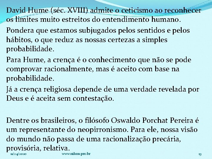 David Hume (séc. XVIII) admite o ceticismo ao reconhecer os limites muito estreitos do