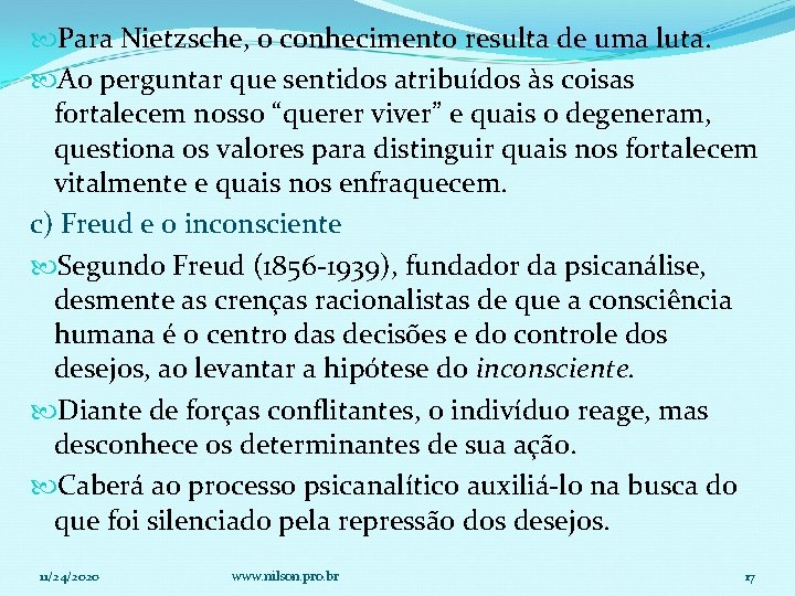  Para Nietzsche, o conhecimento resulta de uma luta. Ao perguntar que sentidos atribuídos