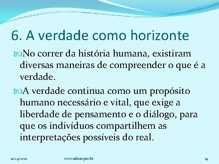 6. A verdade como horizonte No correr da história humana, existiram diversas maneiras de