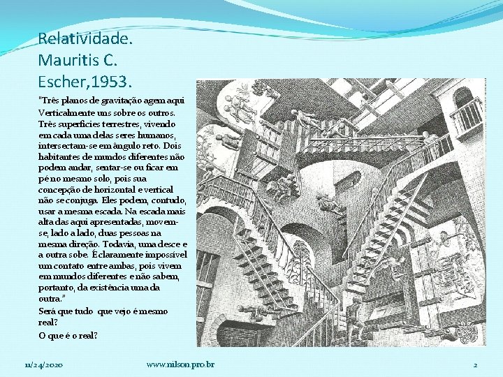 Relatividade. Mauritis C. Escher, 1953. “Três planos de gravitação agem aqui Verticalmente uns sobre