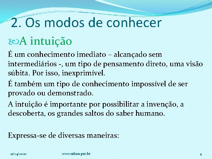 2. Os modos de conhecer A intuição É um conhecimento imediato – alcançado sem 2. Os modos de conhecer A intuição É um conhecimento imediato – alcançado sem