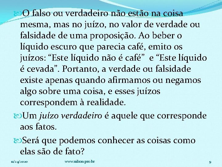  O falso ou verdadeiro não estão na coisa mesma, mas no juízo, no