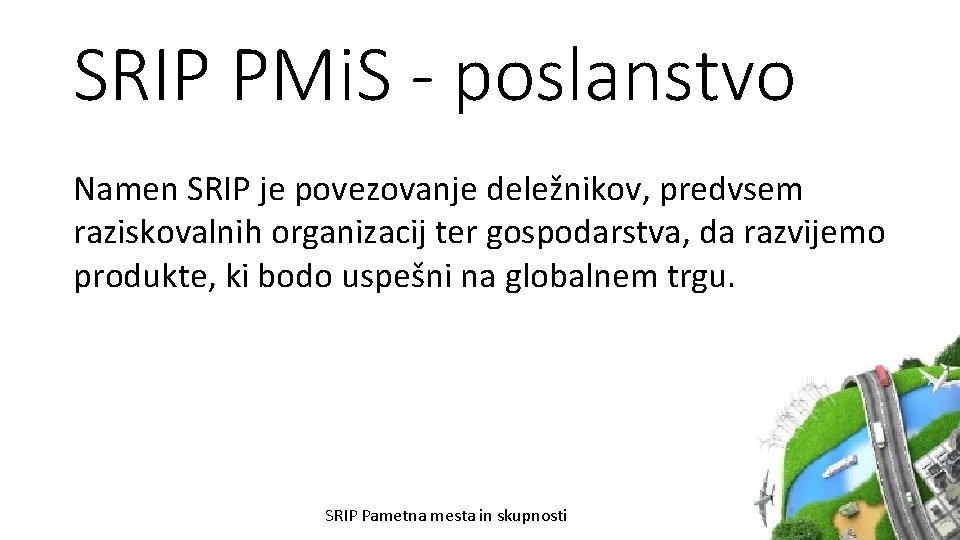 SRIP PMi. S - poslanstvo Namen SRIP je povezovanje deležnikov, predvsem raziskovalnih organizacij ter