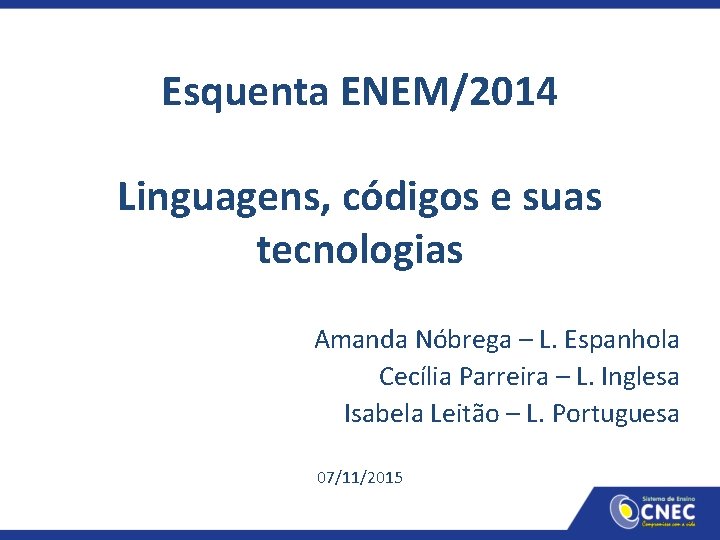 Esquenta ENEM/2014 Linguagens, códigos e suas tecnologias Amanda Nóbrega – L. Espanhola Cecília Parreira