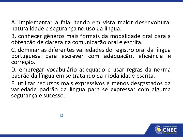 A. implementar a fala, tendo em vista maior desenvoltura, naturalidade e segurança no uso