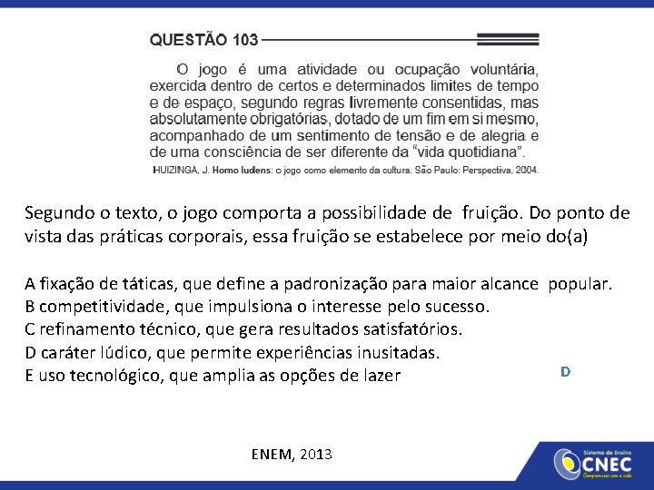 Segundo o texto, o jogo comporta a possibilidade de fruição. Do ponto de vista