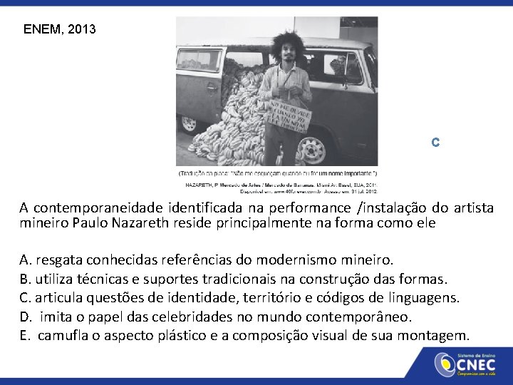 ENEM, 2013 C A contemporaneidade identificada na performance /instalação do artista mineiro Paulo Nazareth