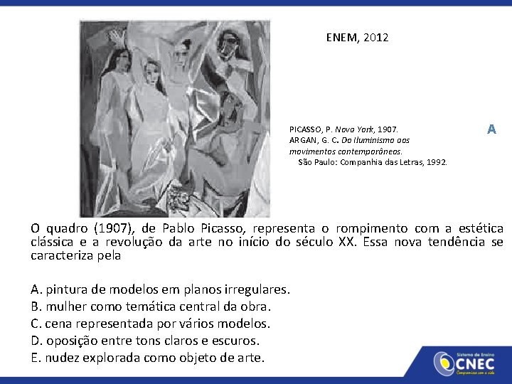 ENEM, 2012 PICASSO, P. Nova York, 1907. ARGAN, G. C. Do Iluminismo aos movimentos