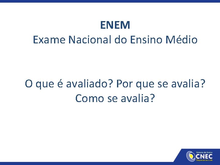 ENEM Exame Nacional do Ensino Médio O que é avaliado? Por que se avalia?