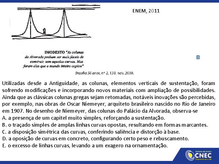 ENEM, 2011 B Utilizadas desde a Antiguidade, as colunas, elementos verticais de sustentação, foram