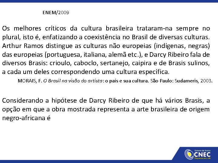 ENEM/2009 Os melhores críticos da cultura brasileira trataram-na sempre no plural, isto é, enfatizando